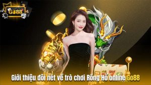 Sơ bộ về Rồng Hổ Go88 thế nào?